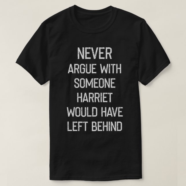 Camiseta Nunca Discutir Com Alguém Que Harriet Deixaria B (Frente do Design)