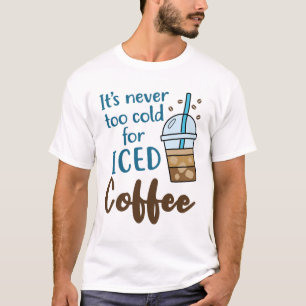 Camiseta Nunca é muito frio para café gelado