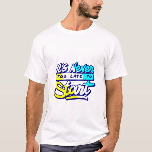 Camiseta nunca é tarde demais para começar a design