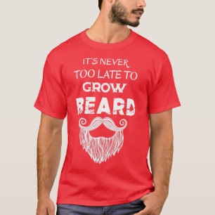 Camiseta nunca é tarde demais para deixar a barba crescer c