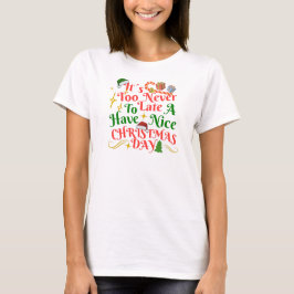 Camiseta Nunca É Tarde Para Ter Um Bom Dia De Natal