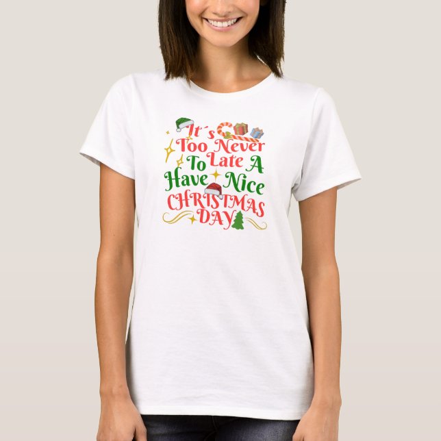 Camiseta Nunca É Tarde Para Ter Um Bom Dia De Natal (Frente)