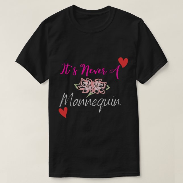 Camiseta Nunca É Um Florista Engraçado De Mannequim (Frente do Design)