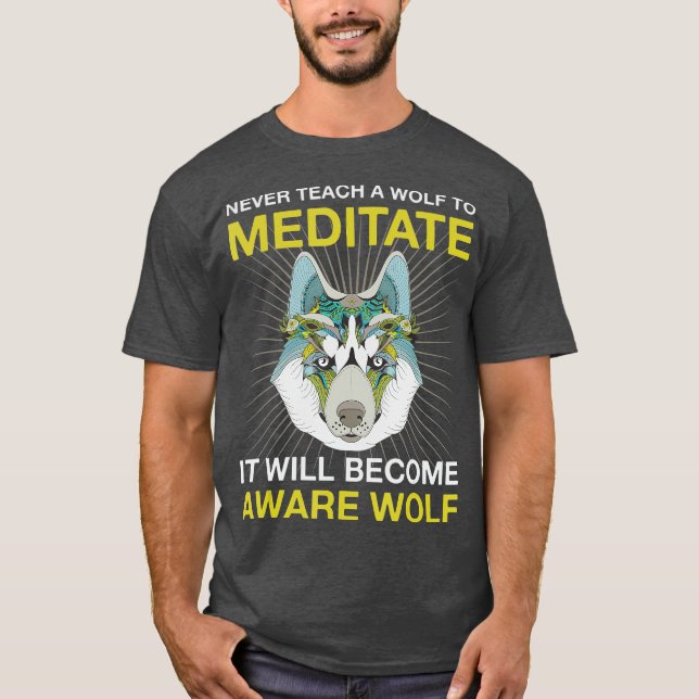 Camiseta Nunca Ensinar Um Lobo Para Meditar A Cabeça De Lob (Frente)