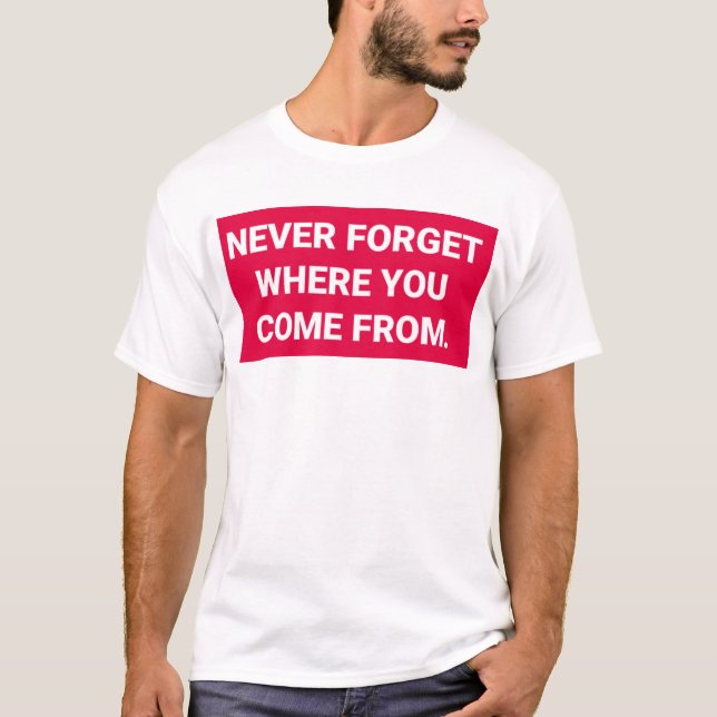 Camiseta Nunca esqueça de aonde você veio --- t-shirt (Frente)