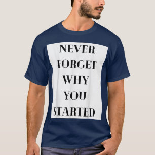 Camiseta Nunca Esqueça Por Que Você Iniciou O Conjunto De M
