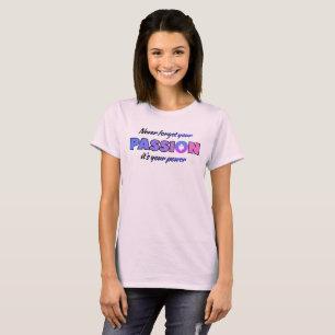 Camiseta Nunca Esqueça Sua Paixão, É Seu Poder