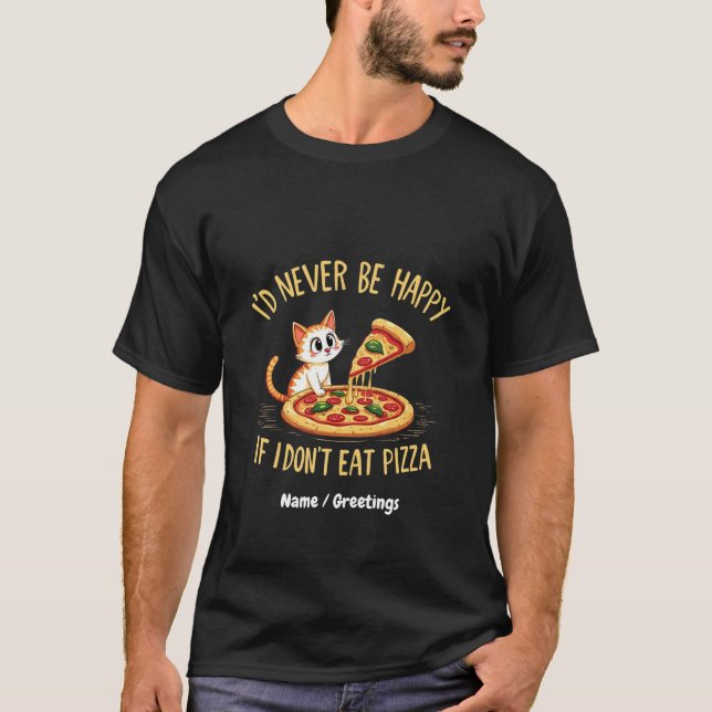 Camiseta Nunca ficaria feliz se não pudesse comer pizza per (Frente)