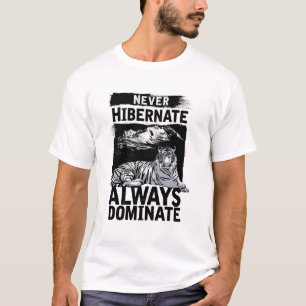 Camiseta Nunca Hibernar Sempre Domine O Teto Gráfico De Tig