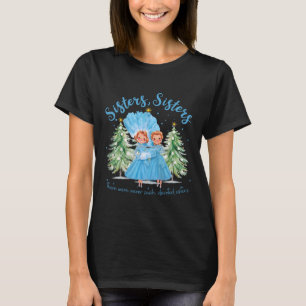 Camiseta Nunca Houve Irmãs Tão Dedicadas ao Natal Xm