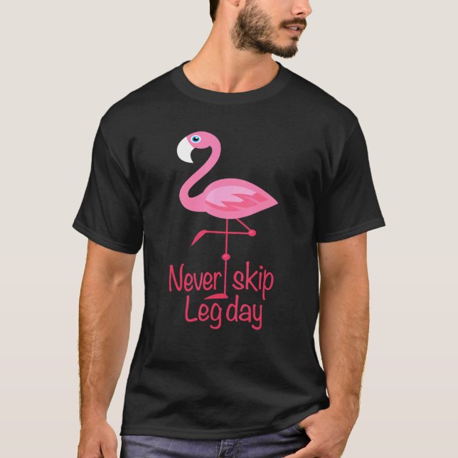 Camiseta Nunca Ignorar o Dia da Perna - Flamingo de Trabalh (Frente)