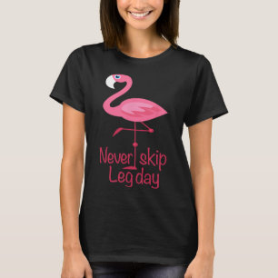 Camiseta Nunca Ignorar o Dia da Perna - Flamingo de Trabalh