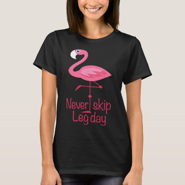 Camiseta Nunca Ignorar o Dia da Perna - Flamingo de Trabalh (Frente)