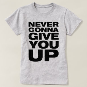 Camiseta "Nunca indo dar-lhe acima" o t-shirt das mulheres