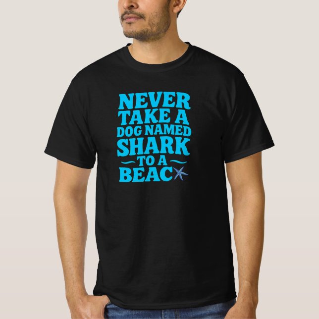 Camiseta Nunca leve um Cachorro chamado Shark para a praia  (Frente)