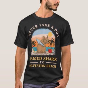 Camiseta Nunca leve um cão chamado Shark para Galveston Bea
