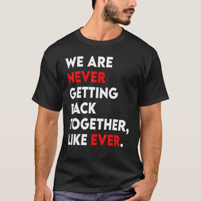 Camiseta Nunca Mais Voltamos Juntos Como Nunca. (Frente)