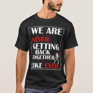 Camiseta Nunca Mais Voltamos Juntos No Dia Do Dia Do Dia.