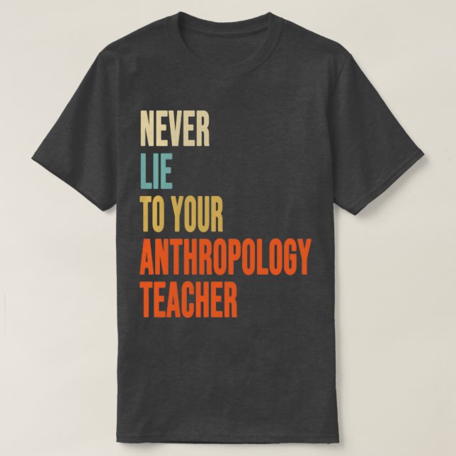 Camiseta Nunca Mentir Para Seu Antropologista Professor Ant (Frente do Design)