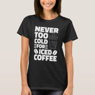 Camiseta Nunca Muito Frio Para Bebendo De Café Forçado Coff