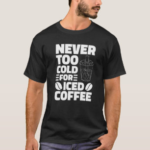 Camiseta Nunca Muito Frio Para Bebendo De Café Forçado Coff