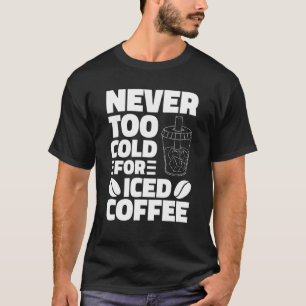 Camiseta Nunca Muito Frio Para Bebendo De Café Forçado Coff