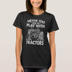 Camiseta Nunca Muito Velho Para Brincar Com Tratores Farmis