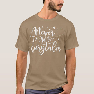 Camiseta Nunca muito velho para contos de fadas, mulheres F