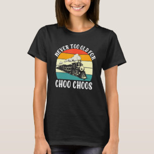 Camiseta Nunca Muito Velho Para O Comboio Choo