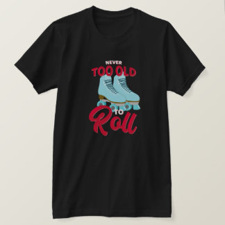 Camiseta Nunca Muito Velho Para Rolar