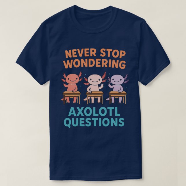 Camiseta Nunca parar de questionar perguntas sobre Axolotl (Frente do Design)