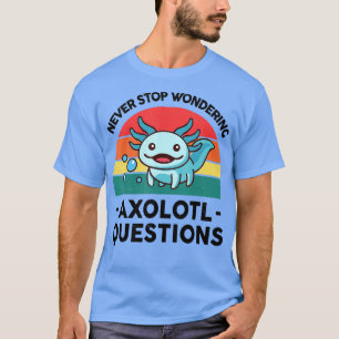 Camiseta Nunca Pare A Questão Axolotl Meninos Maravilhando 