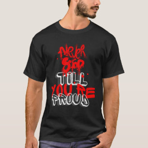 Camiseta Nunca pare até que esteja orgulhoso