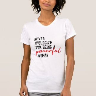 Camiseta Nunca Peça Desculpas Por Ser Uma Mulher Poderosa