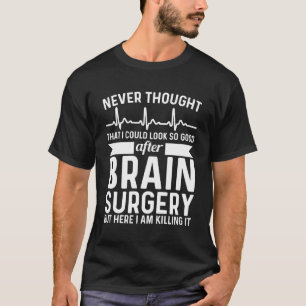 Camiseta Nunca Pensei Em Procurar Cirurgia Cerebral