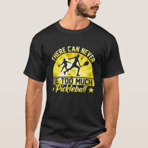Camiseta Nunca Pode Haver Demais Tinos De Pickleball