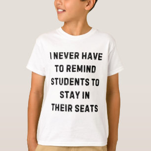 Camiseta Nunca Precisa Lembrar os Alunos para Ficar Sentado