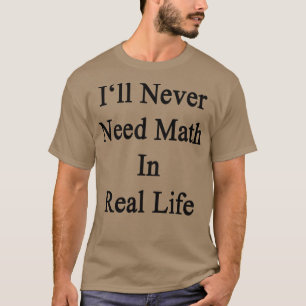 Camiseta Nunca Precisarei De Matemática Na Vida Real