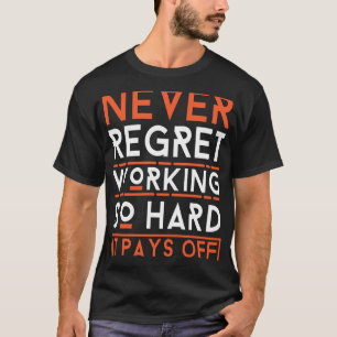 Camiseta Nunca Se Arrependa De Trabalhar, Assim, O Duro Pag
