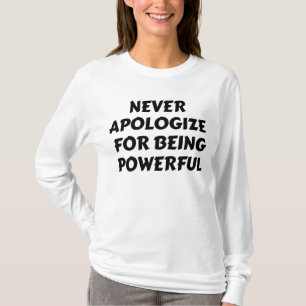 CAMISETA NUNCA SE DESCULPE POR SER PODEROSO