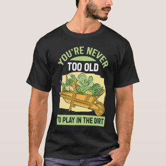 Camiseta Nunca Se É Velho Demais Para Brincar Na Lama Para