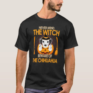 Camiseta Nunca Se Importa Com A Cuidado Da Bruxa Do Chihuah