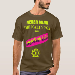 Camiseta Nunca Se Importa Com O Kali Yuga Heres Bhagavad Gi