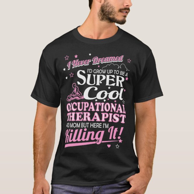Camiseta Nunca sonhado cresça acima a mamã do terapeuta (Frente)
