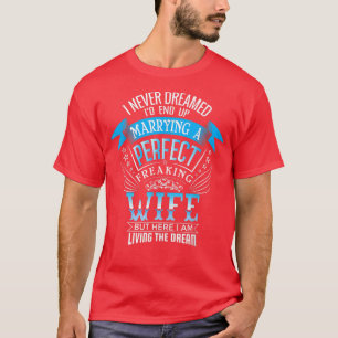 Camiseta Nunca Sonhei Que Casado Uma Esposa Perfeita Drea