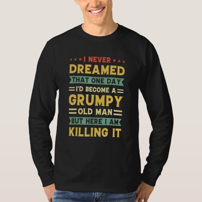 Camiseta Nunca sonhei que eu me tornaria um velho rabugento (Frente)