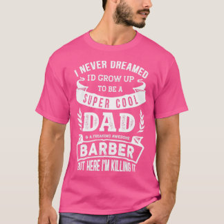 Camiseta Nunca sonhei que Ix27d seria um Pai de Barber Engr
