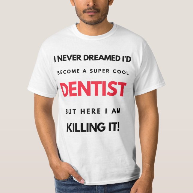 Camiseta Nunca Sonhei que me tornaria um Dentista super Leg (Frente)