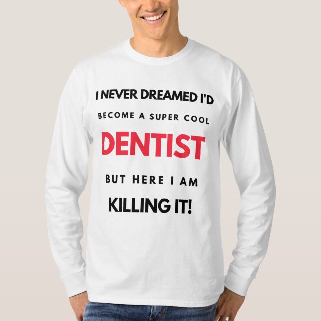 Camiseta Nunca Sonhei que me tornaria um Dentista super Leg (Frente)