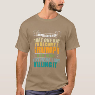 Camiseta Nunca Sonhei que me tornaria um velho rabugento.